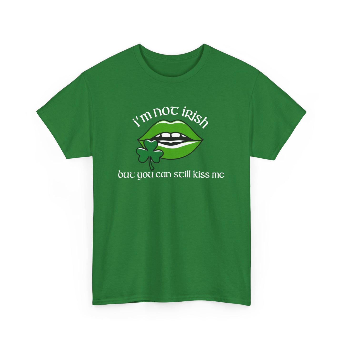 I'm Not Irish But You Can Still Kiss Me