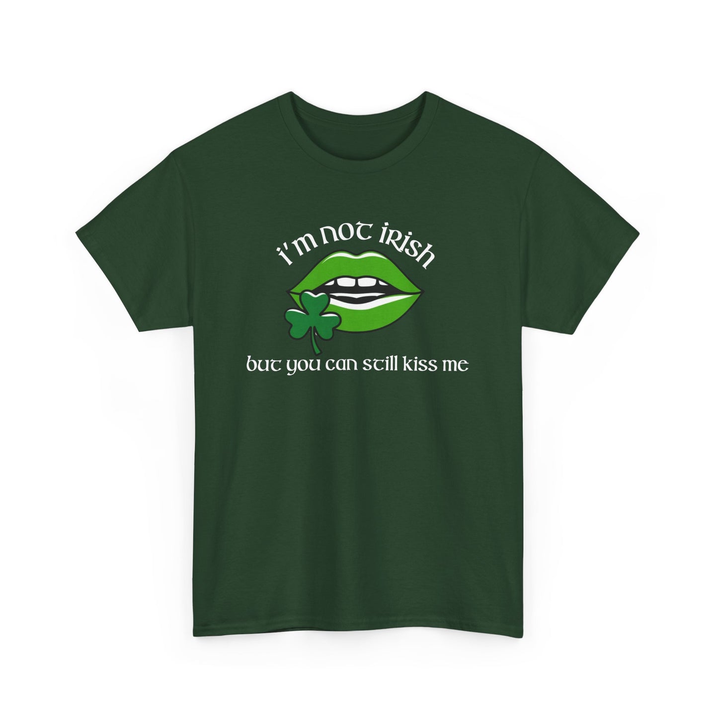 I'm Not Irish But You Can Still Kiss Me