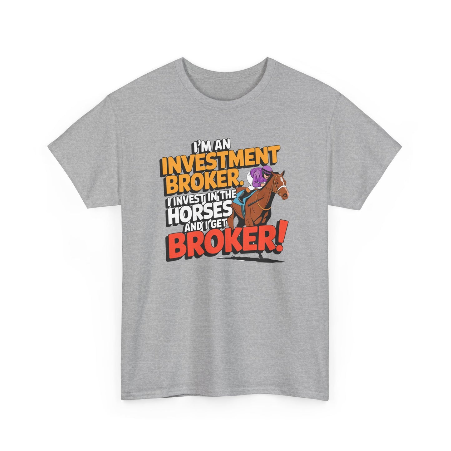 I'm An Investment Broker. I Invest In Horses and I Get Broker!
