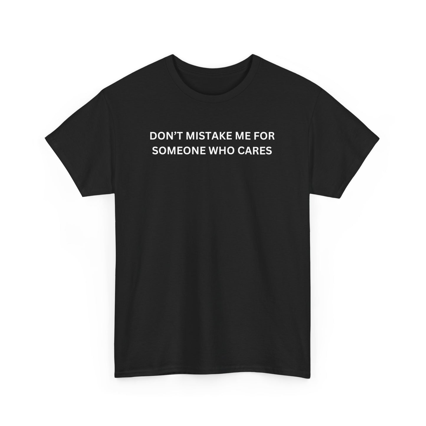 Don't Mistake Me For Someone Who Cares