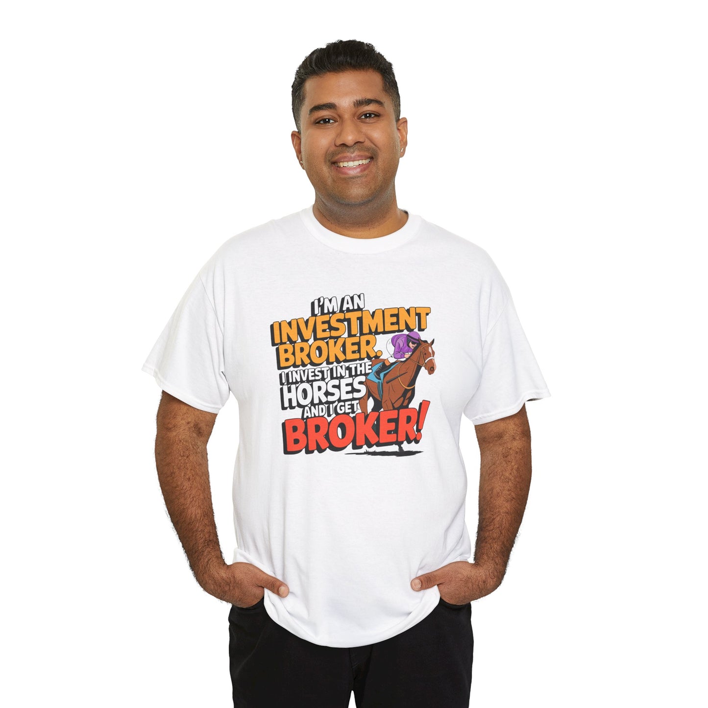 I'm An Investment Broker. I Invest In Horses and I Get Broker!