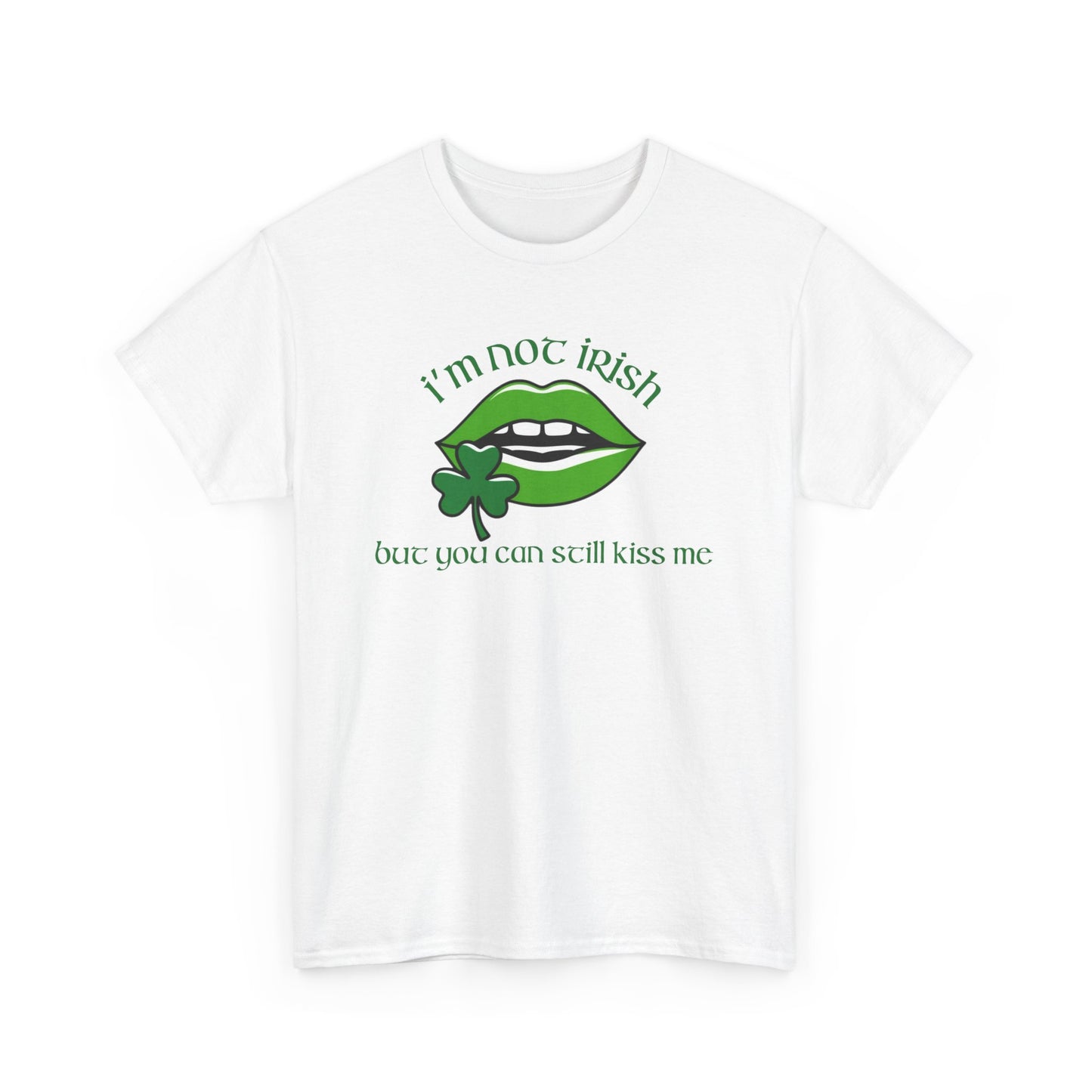 I'm Not Irish But You Can Still Kiss Me