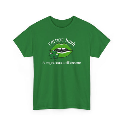 I'm Not Irish But You Can Still Kiss Me