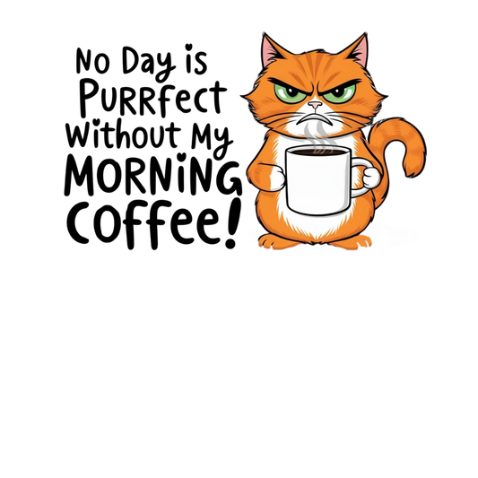 No Day Is Purrfect Without My Morning Coffee