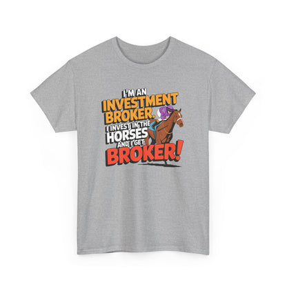I'm An Investment Broker. I Invest In Horses and I Get Broker!