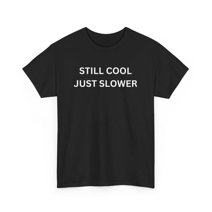 Still Cool Just Slower - For Seniors