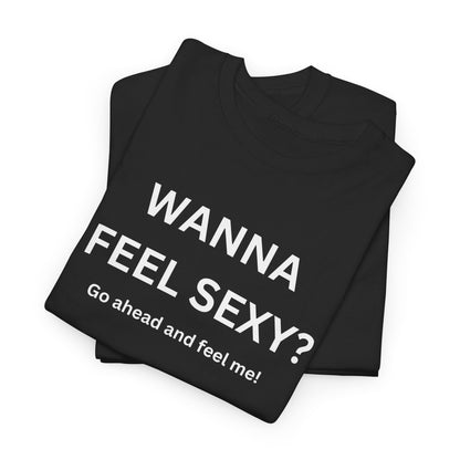 Wanna Feel Sexy? Go Ahead and Feel Me!
