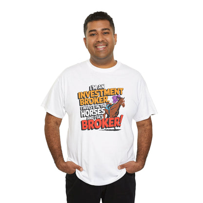I'm An Investment Broker. I Invest In Horses and I Get Broker!