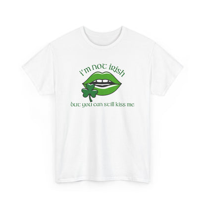 I'm Not Irish But You Can Still Kiss Me