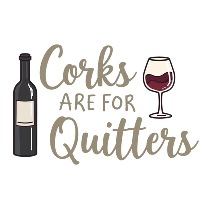 Corks Are For Quitters