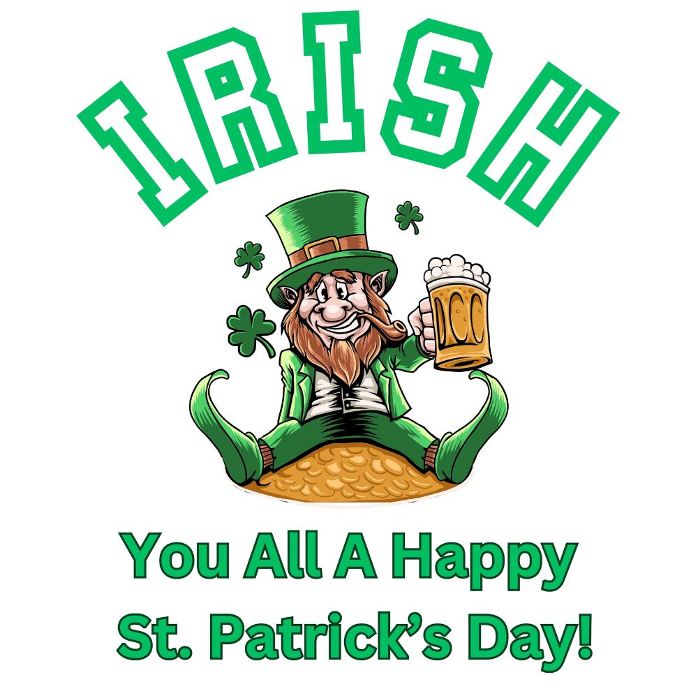 Irish You All A Happy St Patrick's Day