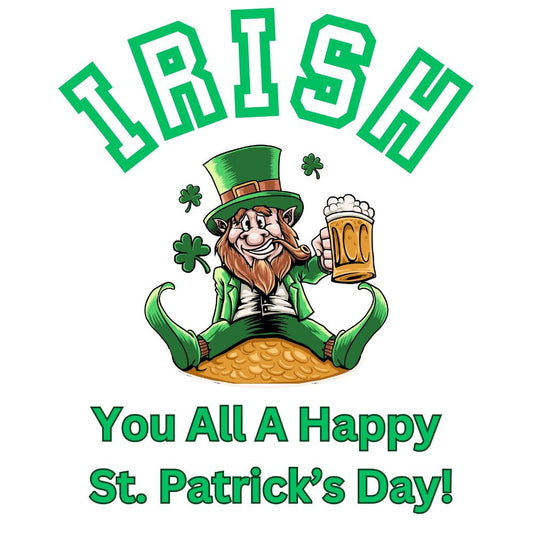 Irish You All A Happy St Patrick's Day