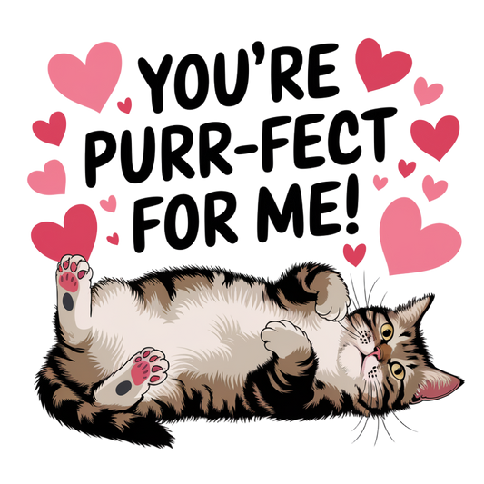 You're Purr-Fect For Me - Valentines Day Cat